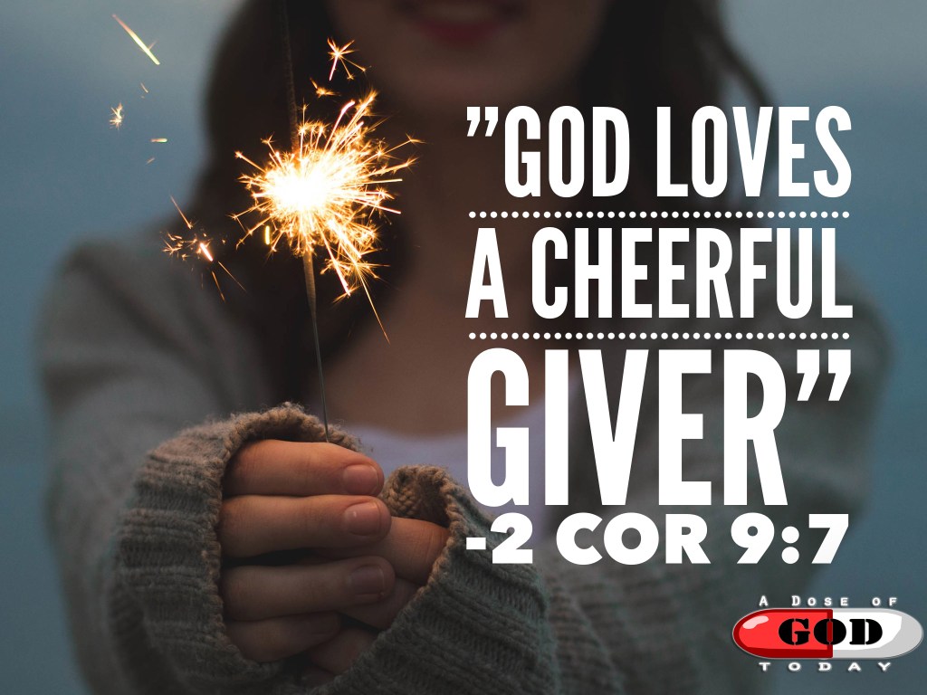 God loves a cheerful giver – 2 Cor 9:&nbsp;7