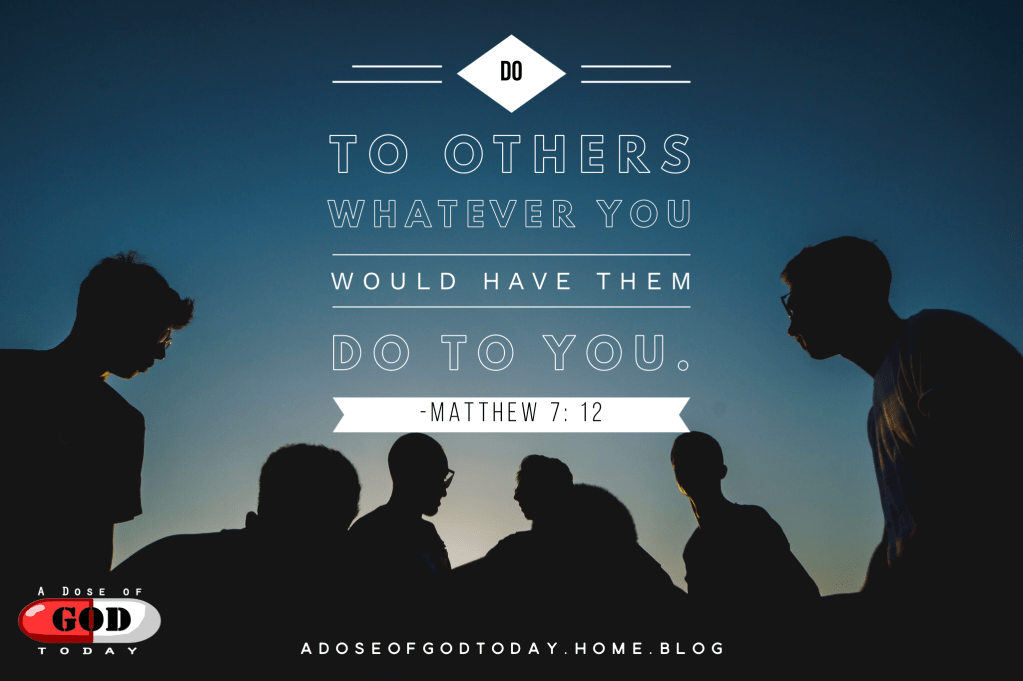 Do to others what you like them to do to&nbsp;you