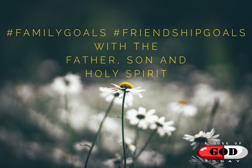 “#Familygoals #Friendshipgoals with the Father, Son and Holy&nbsp;Spirit