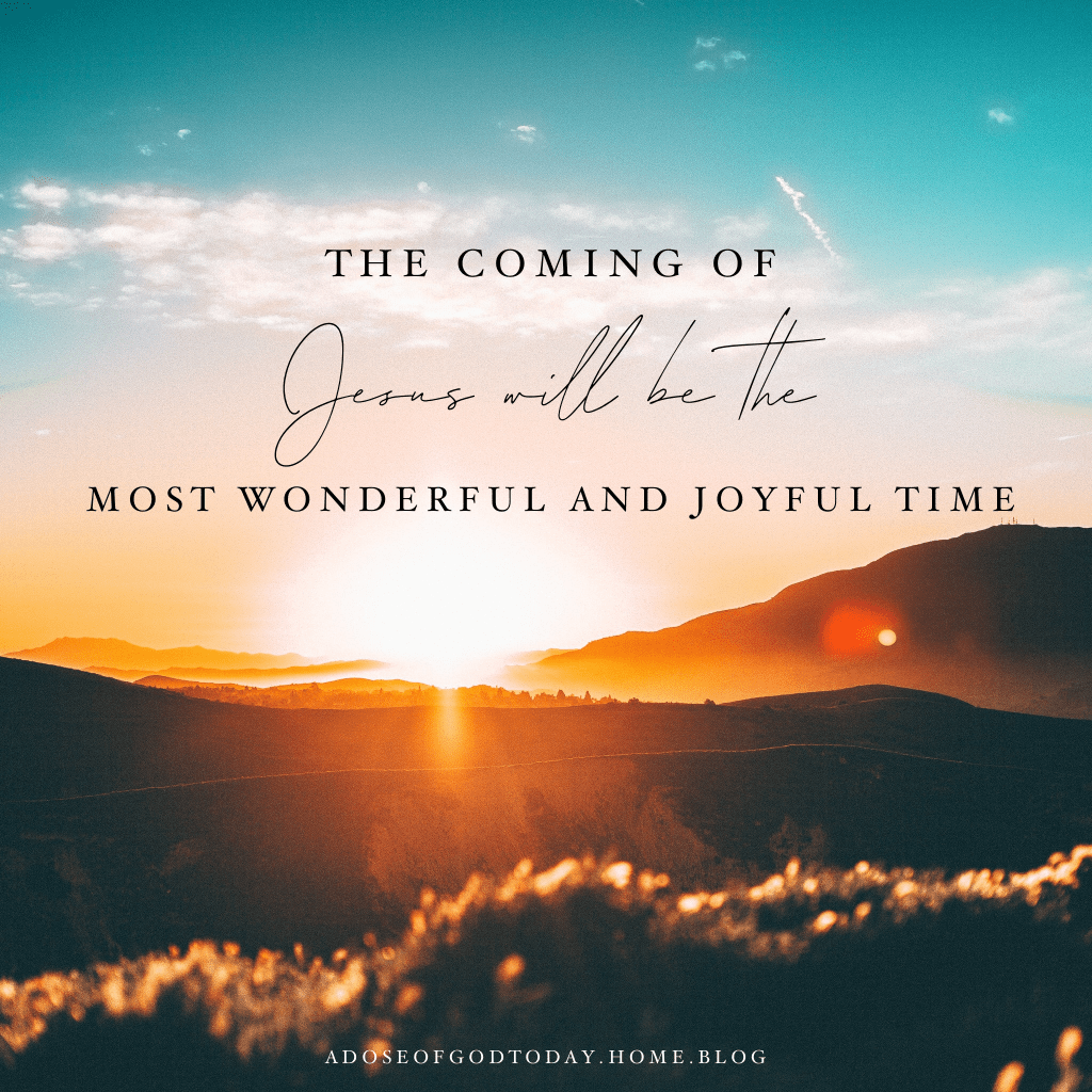 The Coming of Jesus will be Most Wonderful and Joyful&nbsp;Time