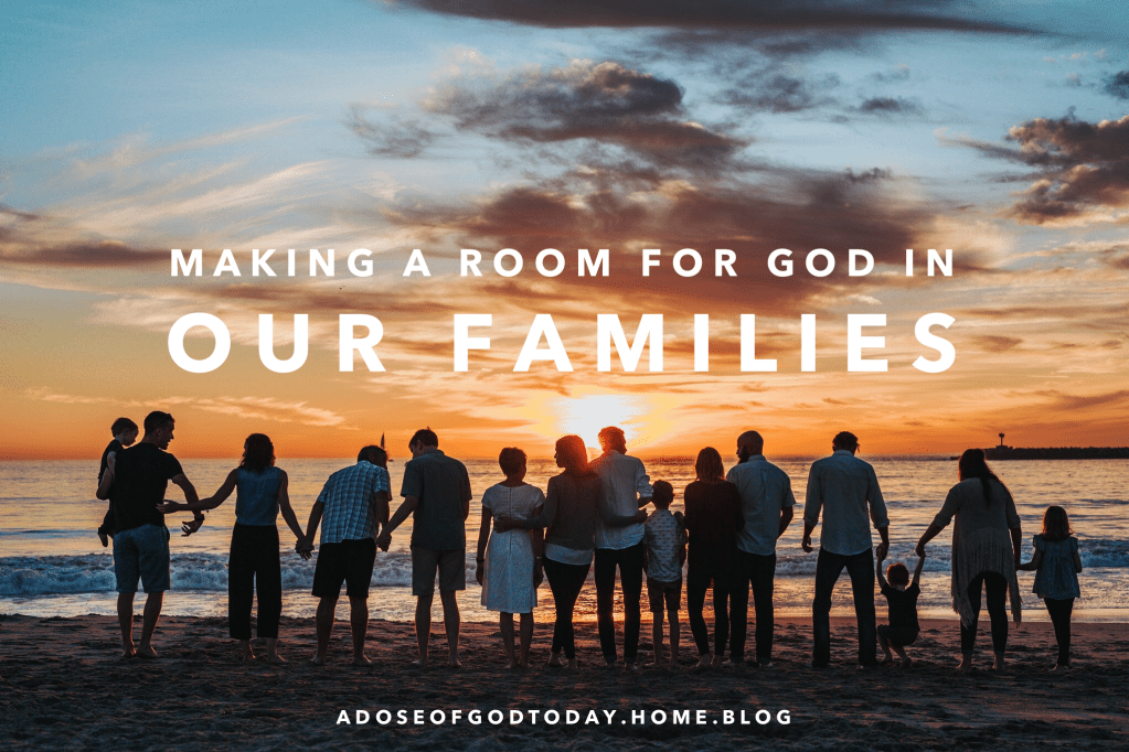 Making a room for God in our&nbsp;Families