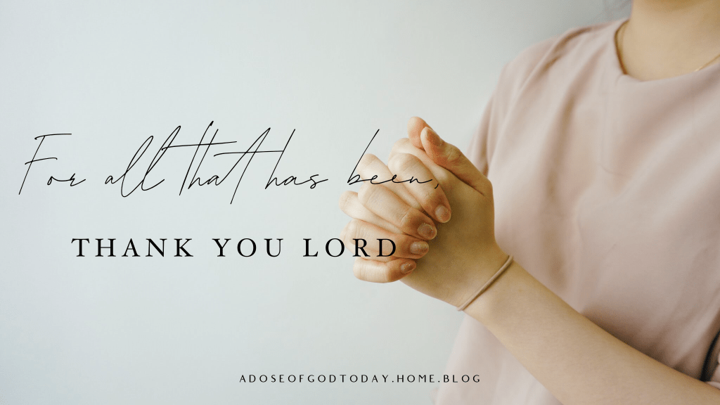 For all that has been, thank you&nbsp;Lord