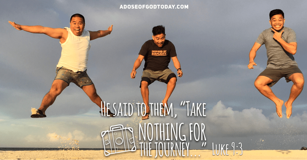 Take nothing for the journey.&nbsp;Seriously?