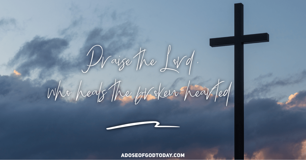 The Lord Heals the&nbsp;Broken-hearted