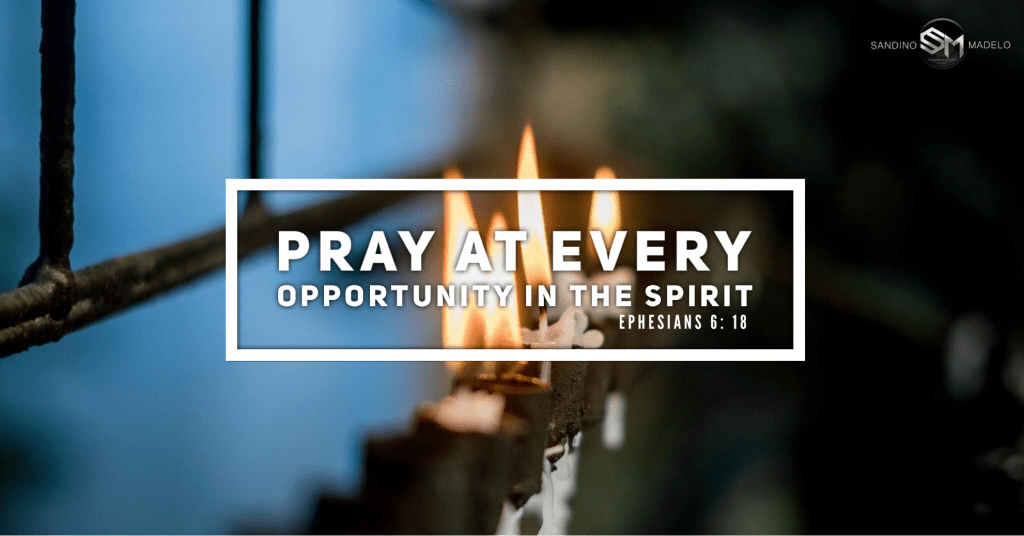 Pray at every opportunity