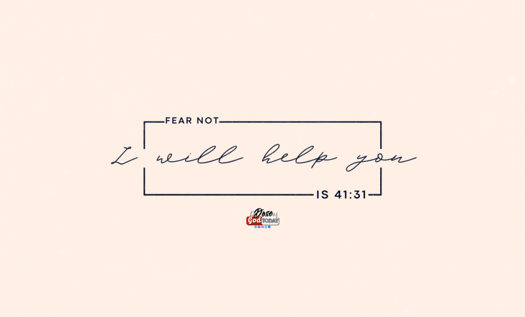 Fear not, I will help&nbsp;you.